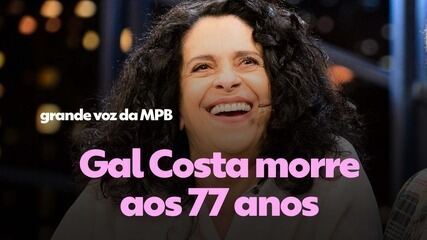 Morre Gal Costa aos 77 anos