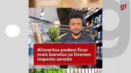 Reforma tributária: alimentos que podem ficar mais baratos com imposto zero ou menor