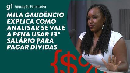 Mila Gaudêncio explica como analisar se vale a pena usar 13° salário para pagar dívidas