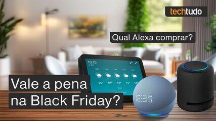 Qual Alexa comprar na Black Friday? Confira 3 modelos