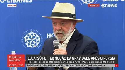 Lula diz que só foi ter noção da gravidade após cirurgia