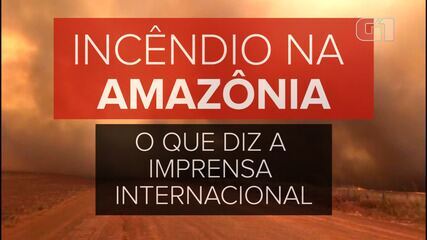 Queimadas na Amazônia repercutem na imprensa internacional