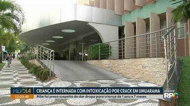 Criança é internada com intoxicação por crack em Umuarama - Mãe foi presa suspeita de dar droga para criança de 1 ano e 7 meses.