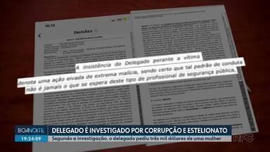 Delegado é investigado por corrupção e estelionato - Segundo a investigação, o delegado pediu três mil dólares de uma mulher