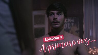 Eu só quero amar - Episódio 3 - A primeira vez - Camila e Henrique ficam apreensivos antes de dar um passo importante no relacionamento.