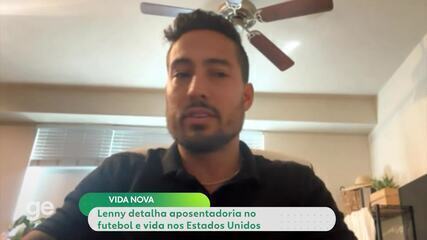 Lenny detalha aposentadoria no futebol e vida nos Estados Unidos