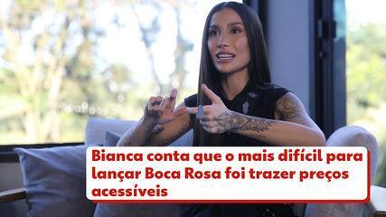 Bianca conta que o mais difícil para lançar Boca Rosa foi trazer preços acessíveis