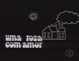 Abertura da novela 'Uma Rosa Com Amor' (1972).