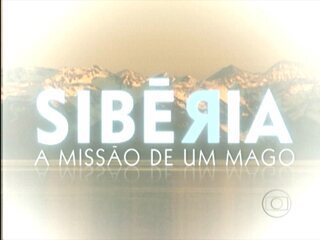 Primeira reportagem da série 'Sibéria, a Missão de um Mago'. 'Fantástico', 15/10/2006