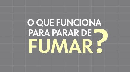 O que funciona pra parar de fumar?