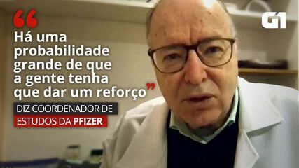 VÍDEO: 'Há uma probabilidade grande de que a gente tenha que dar um reforço', diz coordenador de estudos da Pfizer