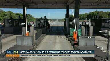 Governador do Paraná assina hoje cessão das rodovias ao governo federal - Assinatura será em Brasília