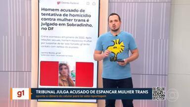 G1 no DF1: Júri julga acusado de espancar mulher trans em Sobradinho - Confira os destaques do portal no telejornal.