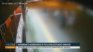 Homem é agredito e fica em estado grave - Agressão aconteceu no Bairro Carimã e foi registrada por câmeras.