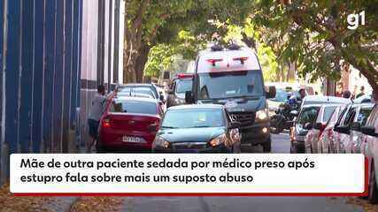 Mãe de outra paciente sedada por médico preso por estupro fala sobre mais um suposto abuso