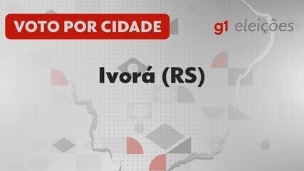 Eleições em Ivorá (RS): Veja como foi a votação no 1º turno