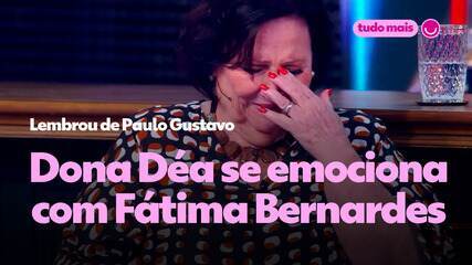 Dona Déa chora ao falar da relação de Fátima Bernardes com Paulo Gustavo: 'Ele te adorava`