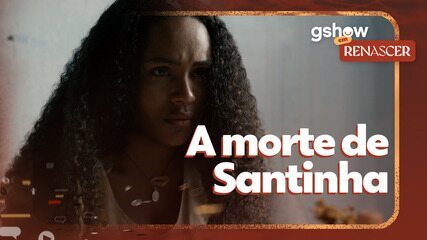 gshow em Renascer: A morte de Santinha