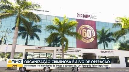 Organização criminosa é alvo de operação do Ministério Público do Acre