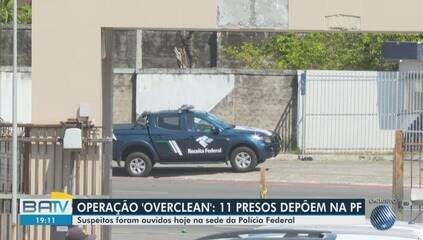 Operação 'Overclean': 11 presos depõem na PF na Bahia