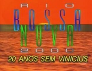 Abertura do musical Rio Bossa Nova 2000 – 20 Anos sem Vinicius (2000).