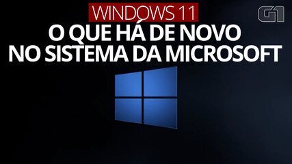 VÍDEO: Windows 11 - O que há de novo no sistema da Microsoft