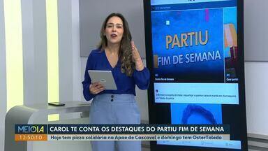 Partiu Fim de Semana: Carol te conta tudo que vai rolar! - Hoje tem pizza solidária na Apae de Cascavel e domingo tem OsterToledo.