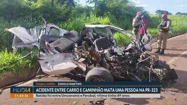 Acidente entre carro e caminhão mata uma pessoa na PR-323 - Batida foi entre Umuarama e Perobal; vítima tinha 49 anos.