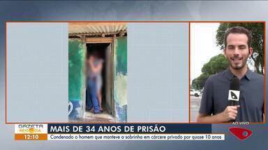 É condenado a mais de 34 anos de prisão tio que manteve sobrinha em cárcere privado - Assista a seguir