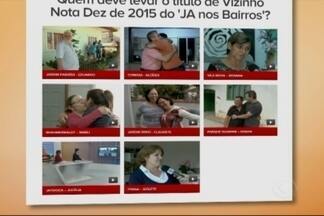 JA nos Bairros: saiba como votar no Vizinho Nota 10 de 2015 - Vencedor será anunciado nesta sexta-feira (13) no Jornal do Almoço.