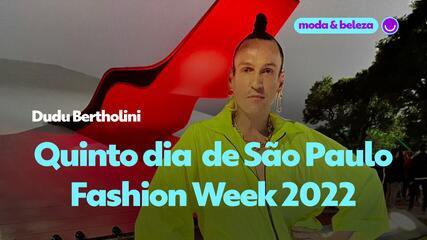 São Paulo Fashion Week 2022: Dudu Bertholini comenta tudo sobre o quinto dia