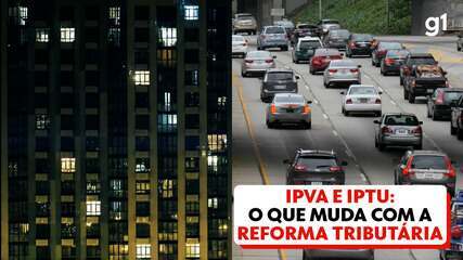 Saiba o que deve mudar nas cobranças de IPVA e IPTU com a reforma tributária