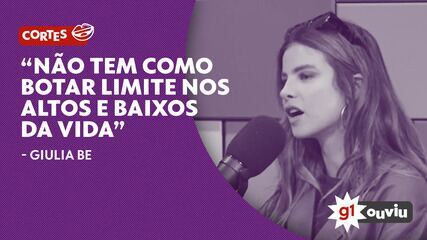 'Não tem como colocar limite nos altos e baixos da vida', diz Giulia Be