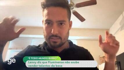 Lenny diz que Fluminense não soube vender talentos da base: "É todo mundo burro"