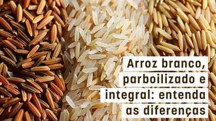 Arroz branco, parboilizado e integral: entenda as diferenças