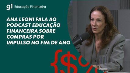 Ana Leoni fala ao podcast Educação Financeira sobre compras por impulso no fim de ano