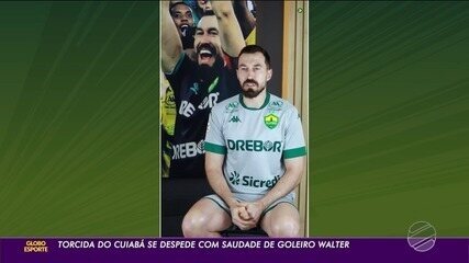 Torcida do Cuiabá se despede com saudade de goleiro Walter