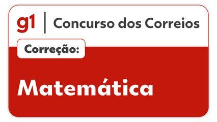 Concurso dos Correios: professor Jhoni Zini resolve duas questões de Matemática