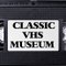 Classic VHS Museum