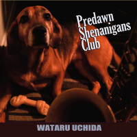 A New Album, &quot;Predawn Shenanigans Club&quot; By Wataru Uchida