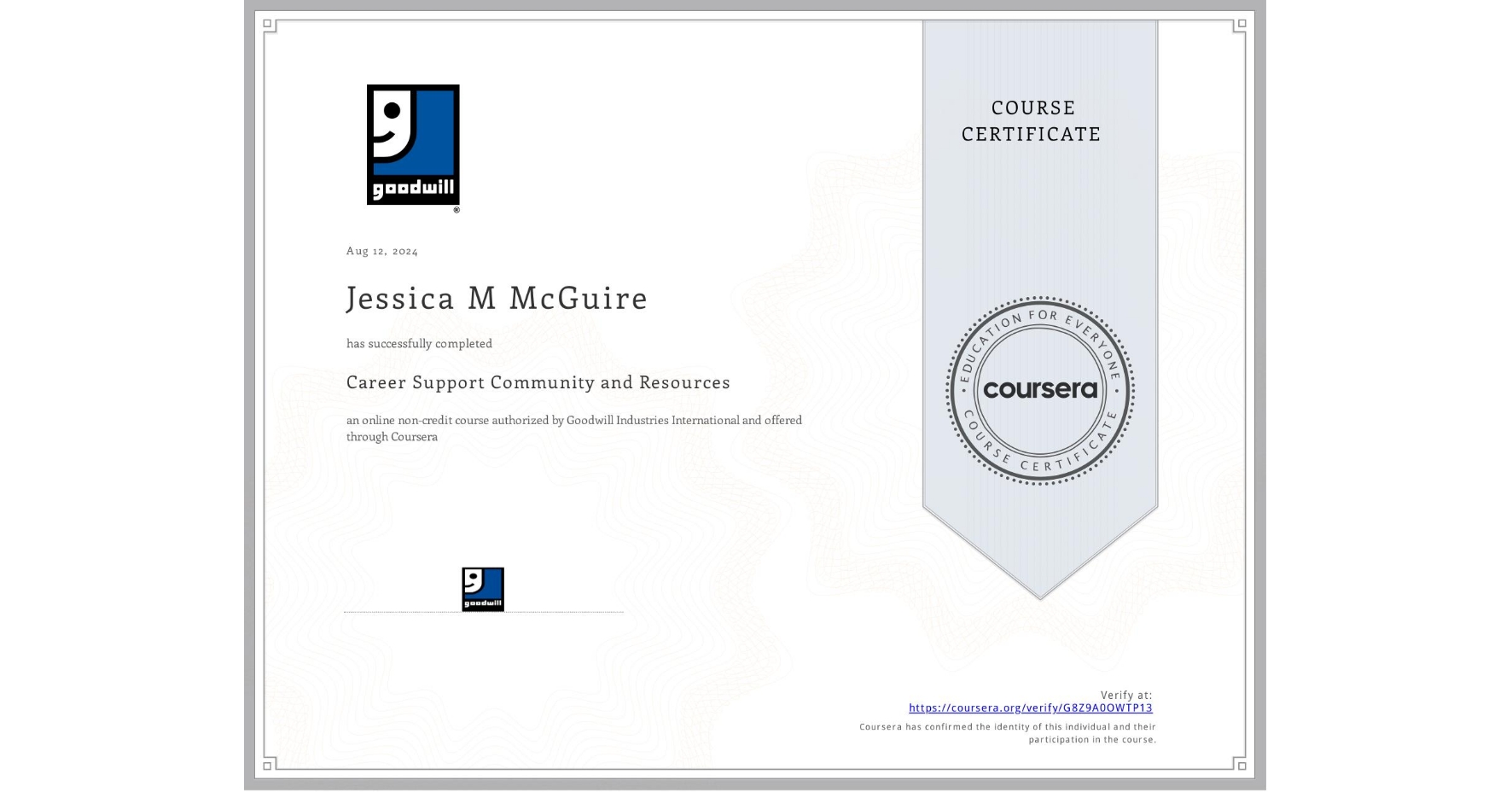 View certificate for Jessica M McGuire, Career Support Community and Resources, an online non-credit course authorized by Goodwill Industries International and offered through Coursera