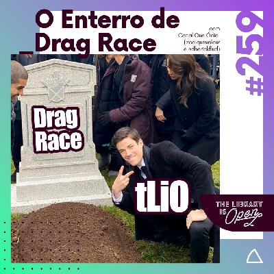 #259 O Enterro de Drag Race