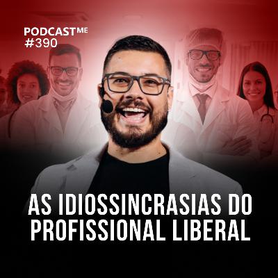 As idiossincrasias do PROFISSIONAL LIBERAL | #PodCastME EP 390