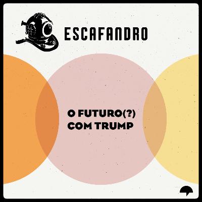 126: O futuro(?) com Trump