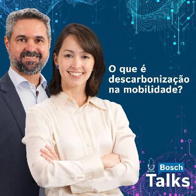 Bosch Talks T2#02 - O que é descarbonização na mobilidade?