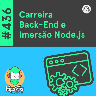 Carreira Back-End e Imersão Node.js – Hipsters Ponto Tech #436