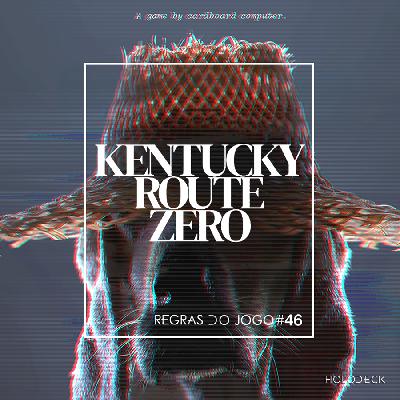 Regras do Jogo #46 – Kentucky Route Zero