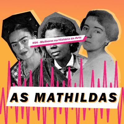 As Mathildas 2020 #04: Mulheres na História da Arte - Conheça 7 mulheres artistas