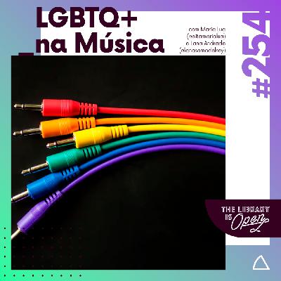 #254 LGBTQ+ Na Música