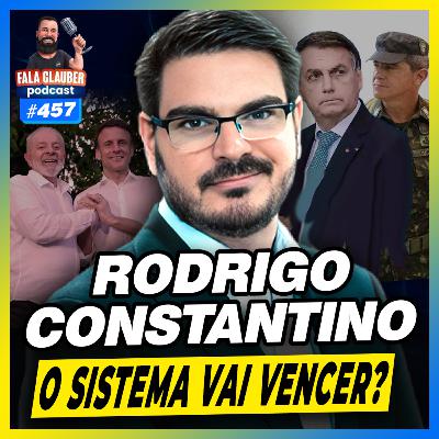 RODRIGO CONSTANTINO: O SISTEMA VAI VENCER? - #457